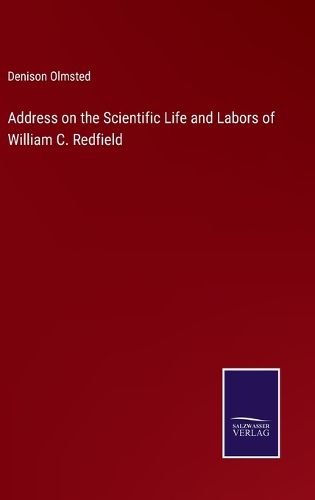 Cover image for Address on the Scientific Life and Labors of William C. Redfield