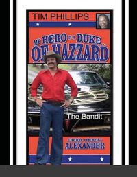 Cover image for My Hero Is a Duke...of Hazzard Tim Phillips Edition