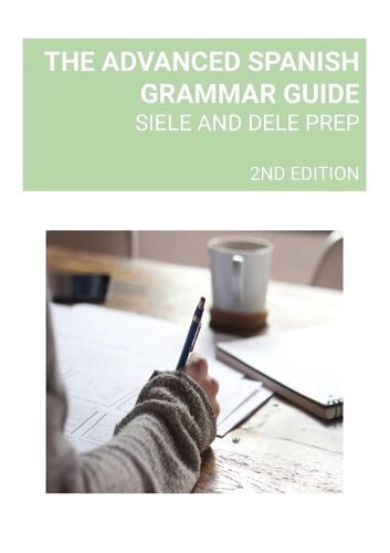 Cover image for The Advanced Spanish Grammar Guide: Siele and Dele Prep