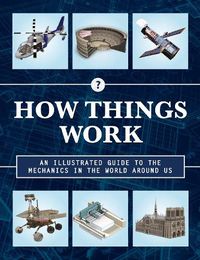 Cover image for How Things Work 2nd Edition: An Illustrated Guide to the Mechanics Behind the World Around Us