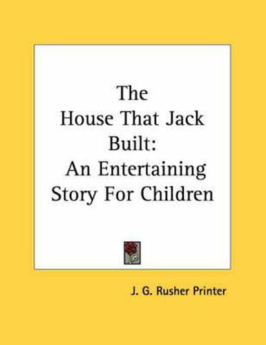 Cover image for The House That Jack Built: An Entertaining Story for Children