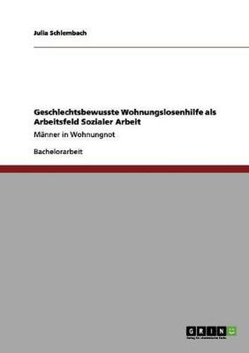 Cover image for Geschlechtsbewusste Wohnungslosenhilfe als Arbeitsfeld Sozialer Arbeit: Manner in Wohnungnot