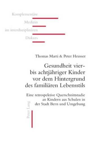Cover image for Gesundheit Vier- Bis Achtjaehriger Kinder VOR Dem Hintergrund Des Familiaeren Lebensstils: Eine Retrospektive Querschnittstudie an Kindern Aus Schulen in Der Stadt Bern Und Umgebung
