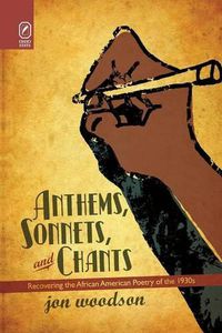 Cover image for Anthems, Sonnets, and Chants: Recovering the African American Poetry of the 1930s