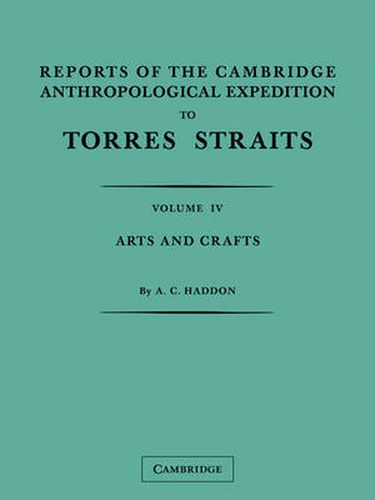 Reports of the Cambridge Anthropological Expedition to Torres Straits: Volume 4, Arts and Crafts