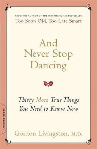 Cover image for And Never Stop Dancing: Thirty More True Things You Need to Know Now