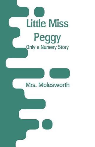 Cover image for Little Miss Peggy: Only a Nursery Story