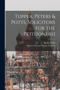 Cover image for Tupper, Peters & Potts, Solicitors for the Petitioners]