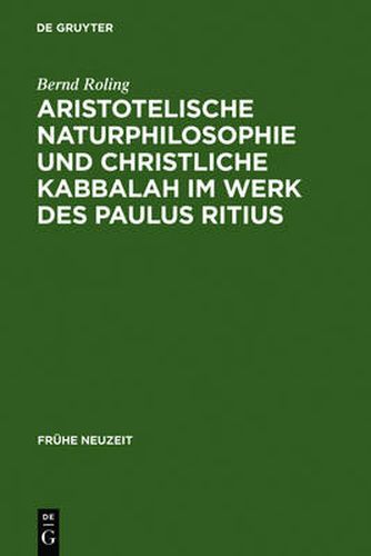 Cover image for Aristotelische Naturphilosophie und christliche Kabbalah im Werk des Paulus Ritius