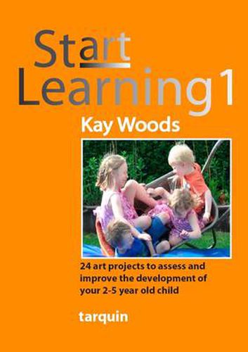 Cover image for Start Learning 1: 24 Art Projects to Assess and Improve Your 2-5 Year Old's Development