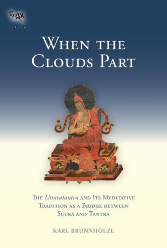 When the Clouds Part: The Uttaratantra and Its Meditative Tradition as a Bridge between Sutra and Tantra