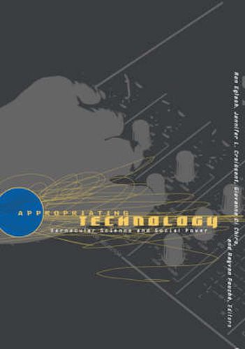 Cover image for Appropriating Technology: Vernacular Science And Social Power
