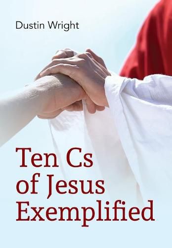 Cover image for Ten Cs of Jesus Exemplified