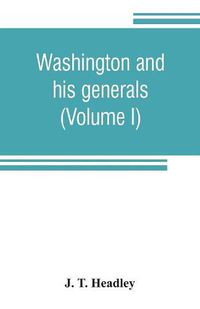 Cover image for Washington and his generals (Volume I)