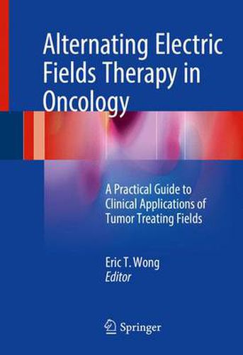 Cover image for Alternating Electric Fields Therapy in Oncology: A Practical Guide to Clinical Applications of Tumor Treating Fields