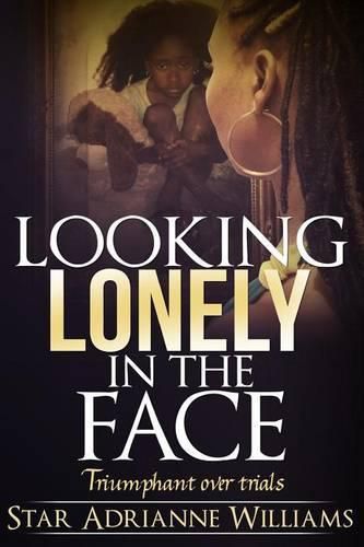 Cover image for Looking Lonely in the Face: Triumphant Over Trials