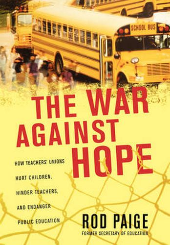 Cover image for The War Against Hope: How Teachers' Unions Hurt Children, Hinder Teachers, and Endanger Public Education