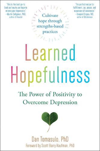 Cover image for Learned Hopefulness: Harnessing the Power of Positivity to Overcome Depression, Increase Motivation, and Build Unshakable Resilience