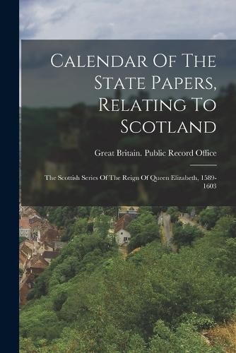 Cover image for Calendar Of The State Papers, Relating To Scotland