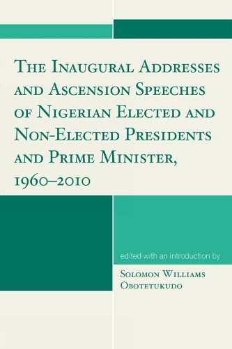 Cover image for The Inaugural Addresses and Ascension Speeches of Nigerian Elected and Non-Elected Presidents and Prime Minister, 1960-2010