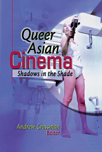 Cover image for Queer Asian Cinema: Shadows in the Shade: Shadows in the Shade