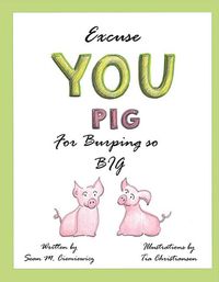 Cover image for Excuse You Pig for Burping so Big