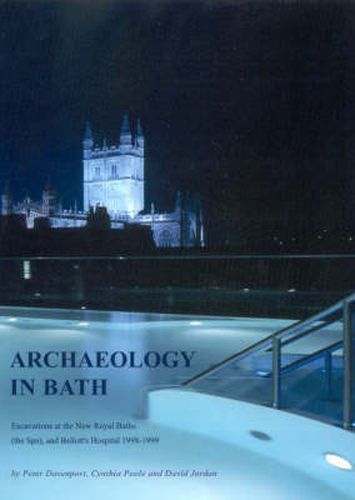 Archaeology in Bath: Excavations at the New Royal Baths (the Spa) and Bellott's Hospital 1998-1999