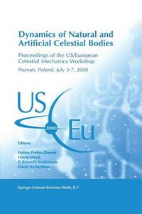 Cover image for Dynamics of Natural and Artificial Celestial Bodies: Proceedings of the US/European Celestial Mechanics Workshop, held in Poznan, Poland, 3-7 July 2000