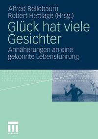 Cover image for Gluck Hat Viele Gesichter: Annaherungen an Eine Gekonnte Lebensfuhrung