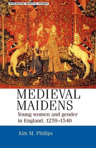 Cover image for Medieval Maidens: Young Women and Gender in England, 1270-1540