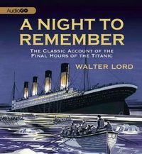 Cover image for A Night to Remember: The Classic Account of the Final Hours of the Titanic