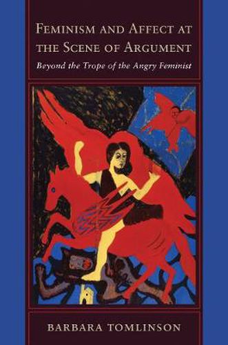 Cover image for Feminism and Affect at the Scene of Argument: Beyond the Trope of the Angry Feminist