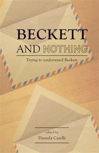 Cover image for Beckett and Nothing: Trying to Understand Beckett