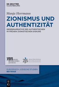 Cover image for Zionismus Und Authentizitat: Gegennarrative Des Authentischen Im Fruhen Zionistischen Diskurs