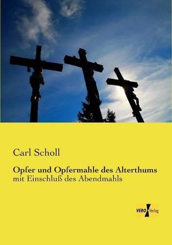 Cover image for Opfer und Opfermahle des Alterthums: mit Einschluss des Abendmahls