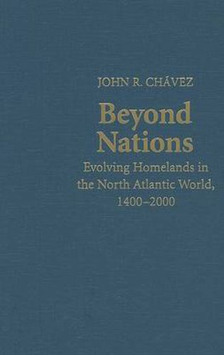 Cover image for Beyond Nations: Evolving Homelands in the North Atlantic World, 1400-2000