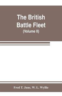 Cover image for The British battle fleet; its inception and growth throughout the centuries to the present day (Volume II)