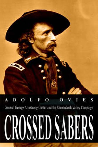 Cover image for Crossed Sabers: General George Armstrong Custer and the Shenandoah Valley Campaign