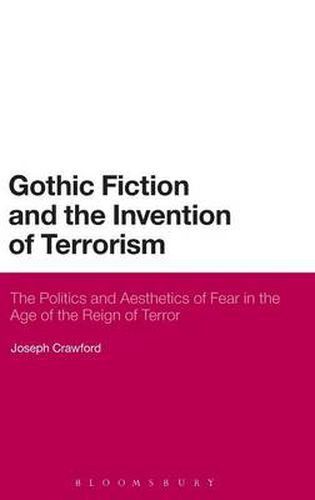 Gothic Fiction and the Invention of Terrorism: The Politics and Aesthetics of Fear in the Age of the Reign of Terror