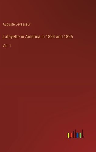 Cover image for Lafayette in America in 1824 and 1825