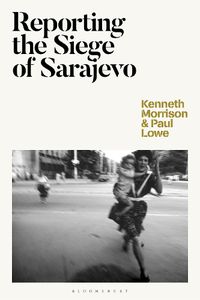 Cover image for Reporting the Siege of Sarajevo