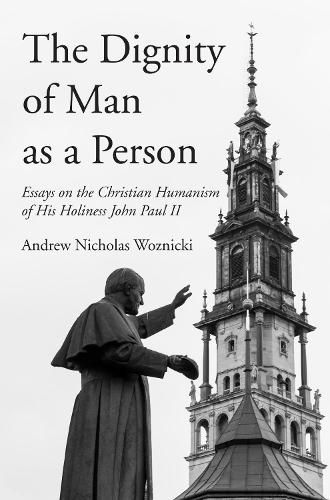 Cover image for The Dignity of Man as a Person: Essays on the Christian Humanism of His Holiness John Paul II