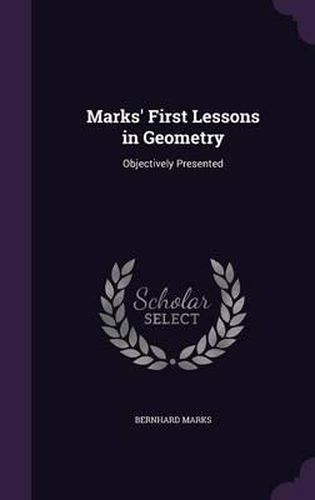 Cover image for Marks' First Lessons in Geometry: Objectively Presented