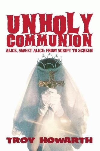 Cover image for Unholy Communion (hardback): Alice, Sweet Alice, from script to screen