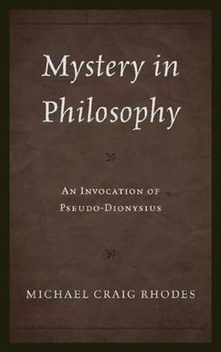 Mystery in Philosophy: An Invocation of Pseudo-Dionysius