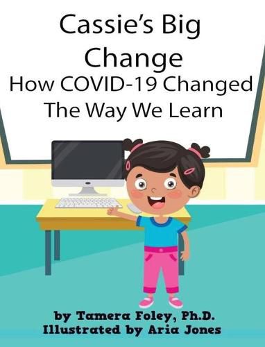 Cover image for Cassie's Big Change How COVID-19 Changed The Way We Learn