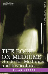 Cover image for The Book on Mediums: Guide for Mediums and Invocators