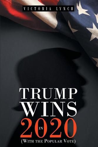 Cover image for Trump Wins in 2020: (With the Popular Vote)