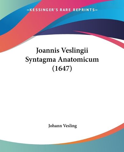 Cover image for Joannis Veslingii Syntagma Anatomicum (1647)