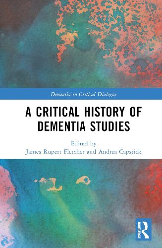 Cover image for A Critical History of Dementia Studies